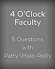 4 O'Clock Faculty - 5 Questions with Patty Vitale-Reilly, cover